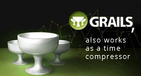 Featured image for “Grails, also works as a time compressor”
